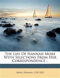 The Life of Hannah More With Selections From her Correspondence ..