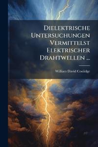 Dielektrische Untersuchungen Vermittelst Elektrischer Drahtwellen ...