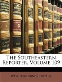 The Southeastern Reporter, Volume 109