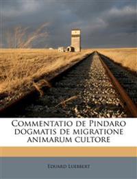 Commentatio de Pindaro Dogmatis de Migratione Animarum Cultore
