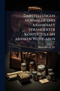 Darstellungen normaler und krankhaft veränderter Körperteile an antiken Weihgaben