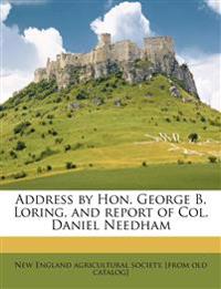 Address by Hon. George B. Loring, and Report of Col. Daniel Needham