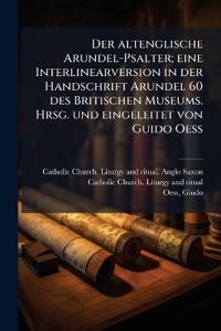 Der altenglische Arundel-Psalter; eine Interlinearversion in der Handschrift Arundel 60 des Britischen Museums. Hrsg. und eingeleitet von Guido Oess