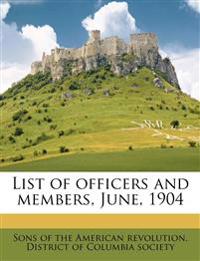 List of Officers and Members, June, 1904