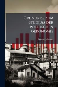 Grundriss zum Studium der politischen oekonomie