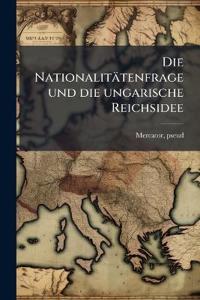 Die Nationalitätenfrage und die ungarische Reichsidee
