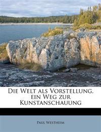 Die Welt als Vorstellung, ein Weg zur Kunstanschauung