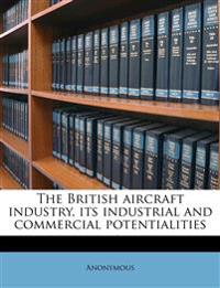 The British Aircraft Industry, its Industrial and Commercial Potentialities