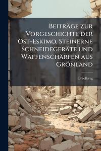 Beiträge zur Vorgeschichte der Ost-Eskimo. Steinerne Schneidegeräte und Waffenschärfen aus Grönland
