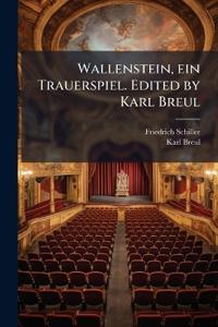 Wallenstein, ein Trauerspiel. Edited by Karl Breul