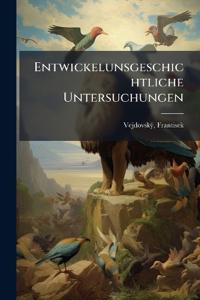 Entwickelunsgeschichtliche Untersuchungen