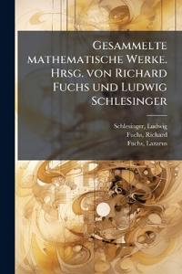 Gesammelte mathematische Werke. Hrsg. von Richard Fuchs und Ludwig Schlesinger