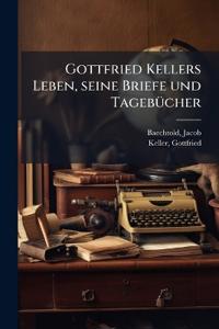Gottfried Kellers Leben, seine Briefe und Tagebücher