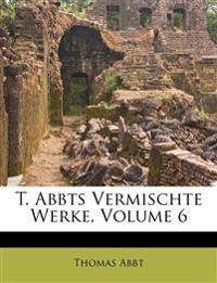 T. Abbts Vermischte Werke; Volume 6