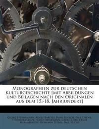 Monographien zur deutschen Kulturgeschichte [mit Abbildungen und Beilagen nach den Originalen aus dem 15.-18. Jahrjundert]