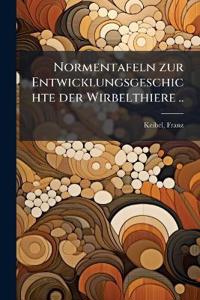 Normentafeln zur Entwicklungsgeschichte der Wirbelthiere ..
