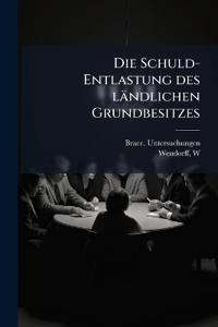 Die Schuld-Entlastung des ländlichen Grundbesitzes