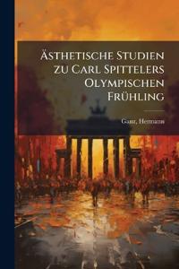 Ästhetische Studien zu Carl Spittelers Olympischen Frühling