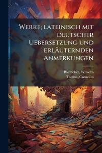 Werke; lateinisch mit deutscher Uebersetzung und erläuternden Anmerkungen
