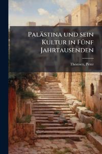 Palästina und sein Kultur in Fünf Jahrtausenden