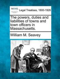 The powers, duties and liabilities of towns and town officers in Massachusetts.