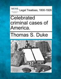 Celebrated criminal cases of America.