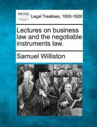 Lectures on Business Law and the Negotiable Instruments Law.