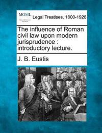 The Influence of Roman Civil Law Upon Modern Jurisprudence