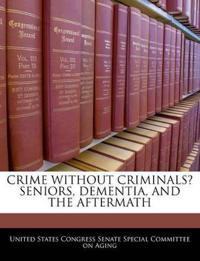 Crime Without Criminals? Seniors, Dementia, and the Aftermath