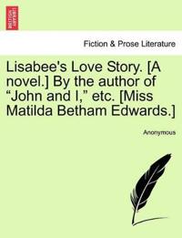 Bokomslag för "Lisabee's Love Story. [A Novel.] by the Author of "John and I," Etc. [Miss Matilda Betham Edwards.]"