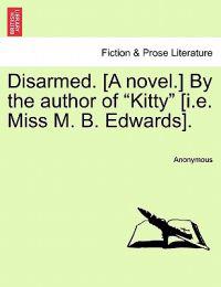 Disarmed. [A Novel.] by the Author of "Kitty" [I.E. Miss M. B. Edwards]. Vol. I.