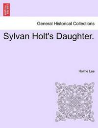 Sylvan Holt's Daughter.