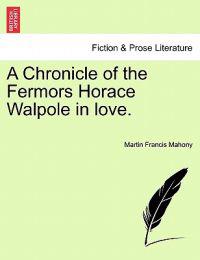 A Chronicle of the Fermors Horace Walpole in Love.