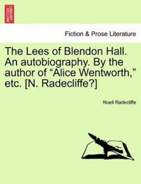 The Lees of Blendon Hall. an Autobiography. by the Author of Alice Wentworth, Etc. [N. Radecliffe?] Vol. I.