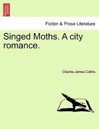 Singed Moths. a City Romance.