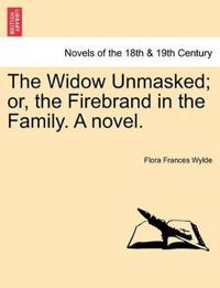 Bokomslag för "The Widow Unmasked; Or, the Firebrand in the Family. a Novel."