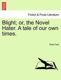 Bokomslag för "Blight; Or, the Novel Hater. a Tale of Our Own Times."