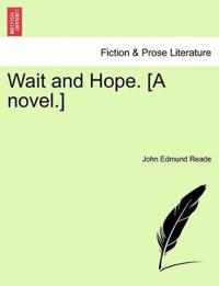 Wait and Hope. [A Novel.]