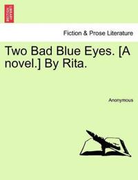 Two Bad Blue Eyes. [A Novel.] by Rita. Vol. II