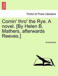 Comin' Thro' the Rye. a Novel. [By Helen B. Mathers, Afterwards Reeves.] Vol. I