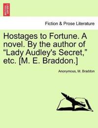 Hostages to Fortune. a Novel. by the Author of "Lady Audley's Secret," Etc. [M. E. Braddon.]