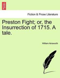 Preston Fight; Or, the Insurrection of 1715. a Tale.