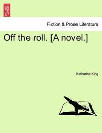 Off the Roll. [A Novel.]