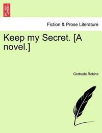 Keep My Secret. [A Novel.]