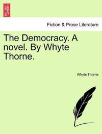 The Democracy. a Novel. by Whyte Thorne.