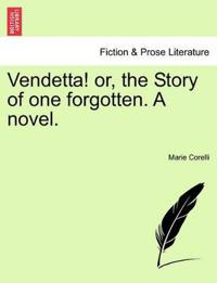 Vendetta! Or, the Story of One Forgotten. a Novel.