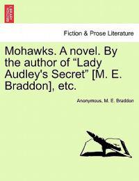 Mohawks. a Novel. by the Author of Lady Audley's Secret [M. E. Braddon], Etc. Vol. III.