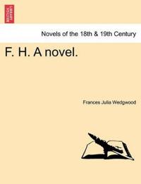 F. H. a Novel.