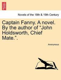 Captain Fanny. a Novel. by the Author of John Holdsworth, Chief Mate..