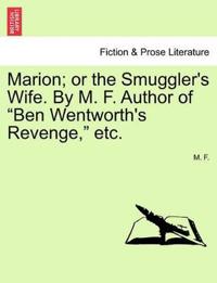 Marion; Or the Smuggler's Wife. by M. F. Author of "Ben Wentworth's Revenge," Etc.